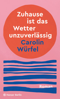 Zuhause ist das Wetter unzuverlässig - Carolin Würfel - ebook