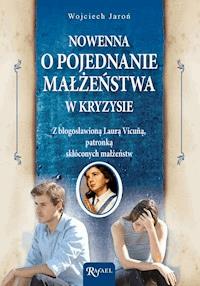Nowenna o pojednanie małżeństwa w kryzysie. Z bł. Laurą Vicuñą, patronką skłóconych małżeństw - Wojciech Jaroń - ebook