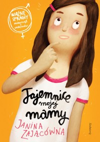 Tajemnice mojej mamy - Janina Zającówna - ebook + książka