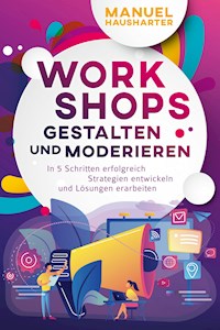 Workshops gestalten und moderieren - Manuel Hausharter - ebook
