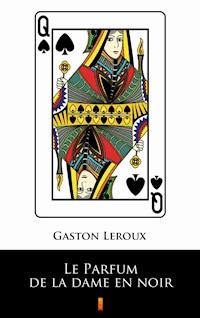 Le Parfum de la dame en noir - Gaston Leroux - ebook