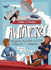 Awiatorzy Podniebne przygody polskich lotniczek i lotników - Litwinek Anna - książka