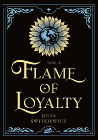 Flame of Loyalty. Tom 3 - Julia Świtkiewicz - książka