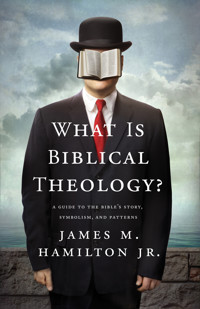 What Is Biblical Theology? - James M. Hamilton Jr. - ebook
