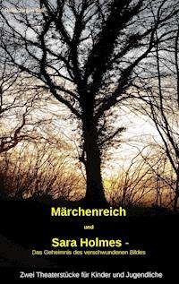 "Märchenreich" und "Sara Holmes - Das Geheimnis des verschwundenen Bildes" - Hans-Jürgen Soll - ebook