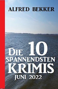 Die 10 spannendsten Krimis Juni 2022 - Alfred Bekker - ebook