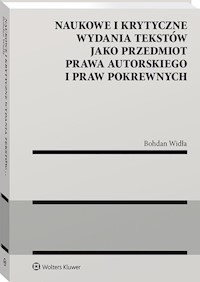 Naukowe i krytyczne wydania tekstów jako przedmiot prawa autorskiego i praw pokrewnych - Widła Bohdan - książka