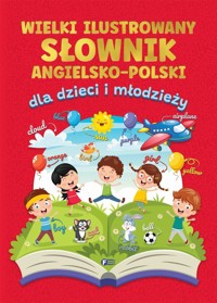 Wielki ilustrowany słownik angielsko-polski dla dzieci i młodzieży - zbiorowa praca - książka