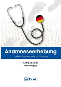 Anamnese. Wortschatz- und Grammatikübungen. Wywiad lekarski. Trening leksykalno-gramatyczny - Kastelik Anna, Mrugalla Anna - książka