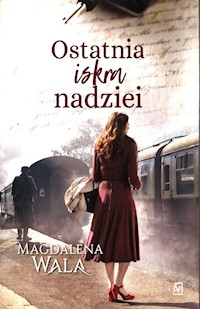 Ostatnia iskra nadziei - Magdalena Wala - książka