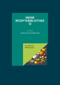 Meine Rezeptebibliothek 12 - Ute-Marion Wilkesmann - ebook