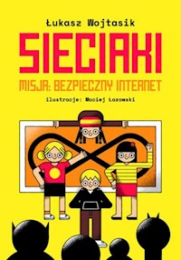 Sieciaki Misja bezpieczny internet - Wojtasik Łukasz - książka