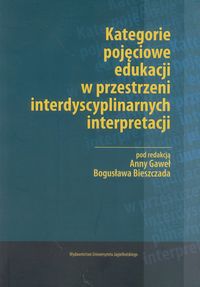 Kategorie pojęciowe edukacji w przestrzeni interdyscyplinarnych interpretacji -  - książka