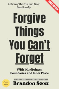 Forgive Things You Can't Forget: - Brandon Scott - ebook