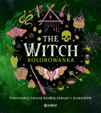 The Witch. Kolorowanka. Pokoloruj swoją księgę zaklęć i eliksirów - zbiorowa praca - książka