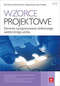Wzorce projektowe - Gamma Erich, Helm Richard, Johnson Ralph, Vlissides John - książka