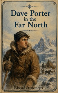 Dave Porter in the Far North - Edward Stratemeyer - ebook