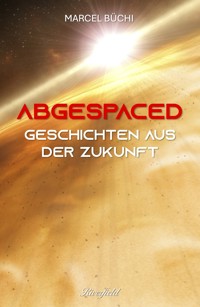 Abgespaced - Marcel Büchi - ebook