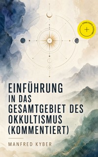 Einführung in das Gesamtgebiet des Okkultismus (Kommentiert) - Manfred Kyber - ebook