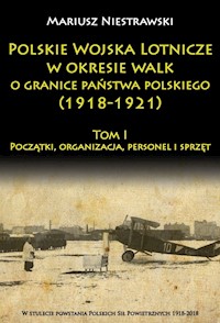 Polskie Wojska Lotnicze w okresie walk o granice państwa polskiego (1918-1921) - Niestrawski Mariusz - książka