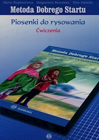 Metoda Dobrego Startu Piosenki do rysowania Ćwiczenia - Bogdanowicz Marta, Barańska Małgorzata, Jakacka Ewa - książka