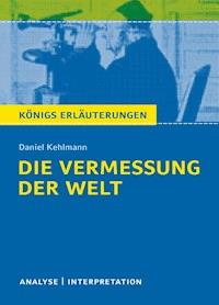 Die Vermessung der Welt von Daniel Kehlmann. Textanalyse und Interpretation mit ausführlicher Inhaltsangabe und Abituraufgaben mit Lösungen. - Daniel Kehlmann - ebook