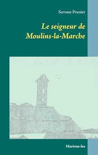 Le seigneur de Moulins-la-Marche - Servane Prunier - ebook