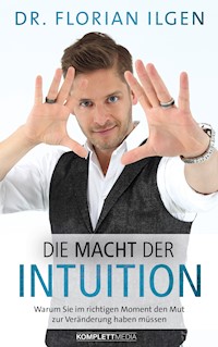 Die Macht der Intuition - Dr. Florian Ilgen - ebook