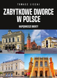 Zabytkowe dworce w Polsce - zbiorowa praca - książka