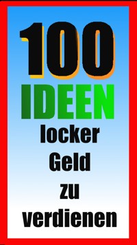 100 Ideen locker Geld zu verdienen - Erwin Hollecker - ebook