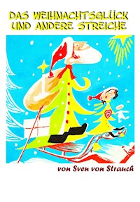 Das Weihnachtsglück und andere Streiche - Sven von Strauch - ebook