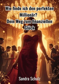 Wie finde ich den perfekten Millionär ? - Schulz Sandra - ebook
