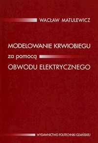 Modelowanie krwiobiegu za pomocą obwodu elektrycznego - Matulewicz Wacław - książka