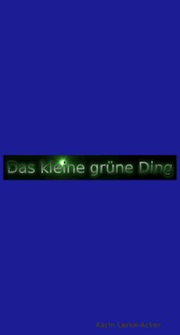 Das kleine grüne Ding Teil 2 - Karin Lorke-Acker - ebook
