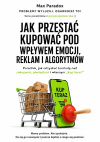 Jak przestać kupować pod wpływem emocji, reklam i algorytmów - Max Paradox - ebook