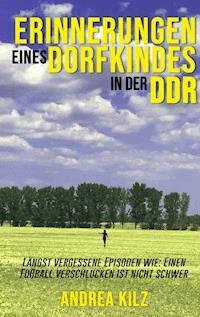 Erinnerungen eines Dorfkindes in der DDR - Andrea Kilz - ebook