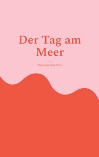 Der Tag am Meer - Vanessa Dochow - ebook