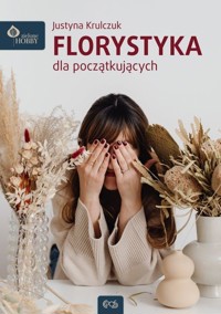 Florystyka dla początkujących - Justyna Krulczuk - książka