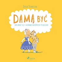 DAMĄ BYĆ. Damą być - Jak ubrać się i zachować w różnych sytuacjach - Zofia Stanecka - ebook + audiobook