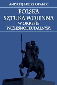 Polska sztuka wojenna w okresie wczesnofeudalnym - Grabski Andrzej Feliks - książka