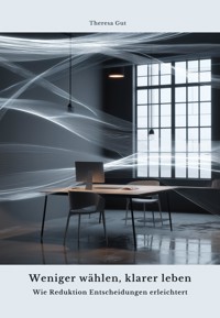 Weniger wählen, klarer leben - Theresa Gut - ebook