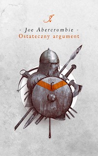 Ostateczny argument. Trylogia Pierwsze Prawo. Księga 3 - Joe Abercrombie - ebook