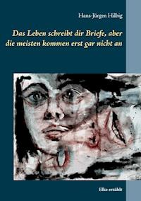 Das Leben schreibt dir Briefe, aber die meisten kommen erst gar nicht an - Hans-Jürgen Hilbig - ebook