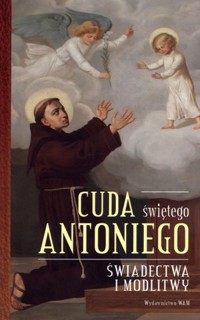 Cuda świętego Antoniego. Świadectwa i modlitwy - Elżbieta Polak - ebook + książka