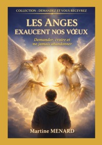 Les Anges exaucent nos voeux ! - Martine Menard - ebook