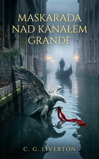Maskarada nad Kanałem Grande - C. G. LIVERTON - ebook