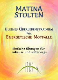 Kleines Überlebenstraining für energetische Notfälle - Matina Stolten - ebook
