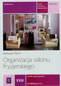 Organizacja salonu fryzjerskiego Stylizacja Tom 2 Technik usług fryzjerskich A.23 - Sarna Izabella - książka