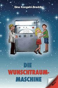 Die Wunschtraummaschine - Sina Kongehl-Breddin - ebook