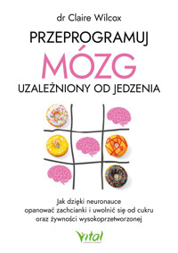 Przeprogramuj mózg uzależniony od jedzenia - Claire Wilcox - ebook